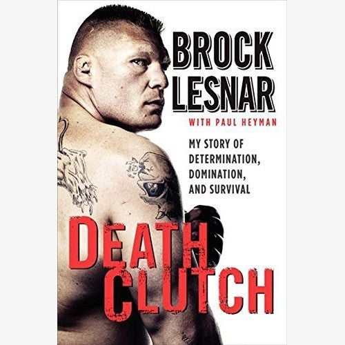 Brock Lesnar - Death Clutch: My Story of Determination, Domination, and Survival