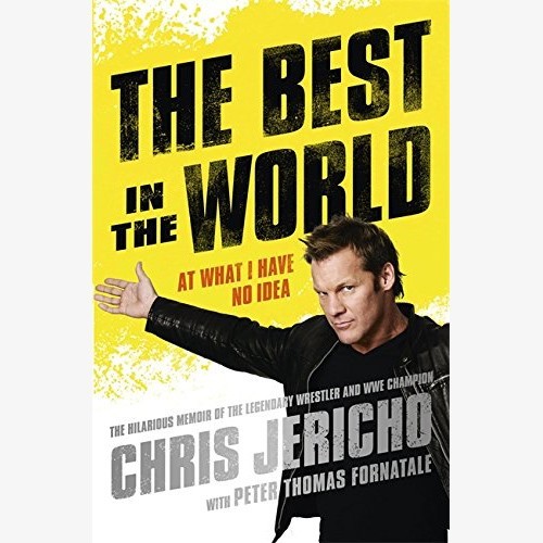 Chris Jericho - The Best in the World: At What I Have No Idea
