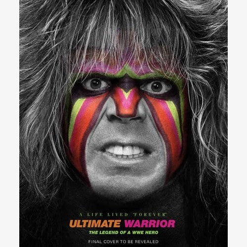 Ultimate Warrior: A Life Lived Forever: The Legend of a WWE Hero Book